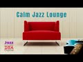 CALM JAZZ LOUNGE : Relaxing Cafe Music for Study, Sleep, Chill