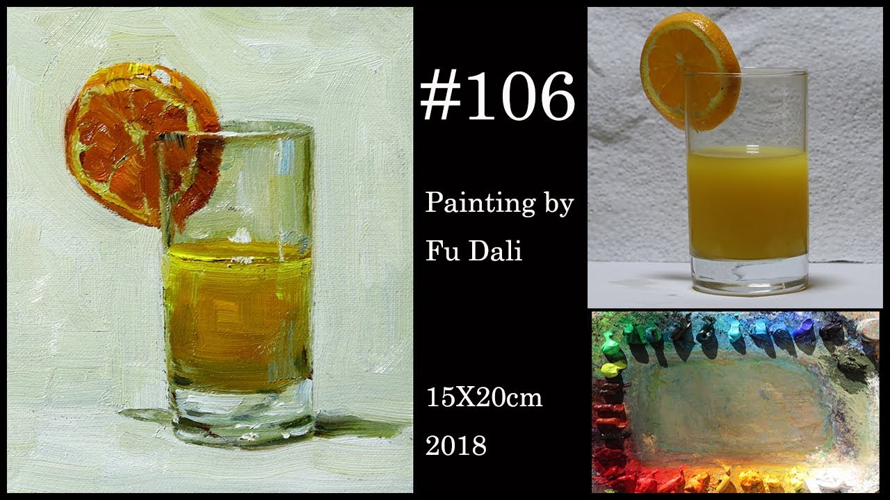 106 Orange juice in a glass Still Life Oil Painting by Fu Dali YouTube