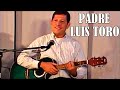 🎸CANTA EL PADRE LUIS TORO🐂"Hermosas Canciones en Defensa de la Fe Católica"✝️⛪️FULL HD 1080p