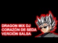 DRAGON MIX 2.0 - CORAZÓN DE SEDA  (VERCIÓN SALSA)