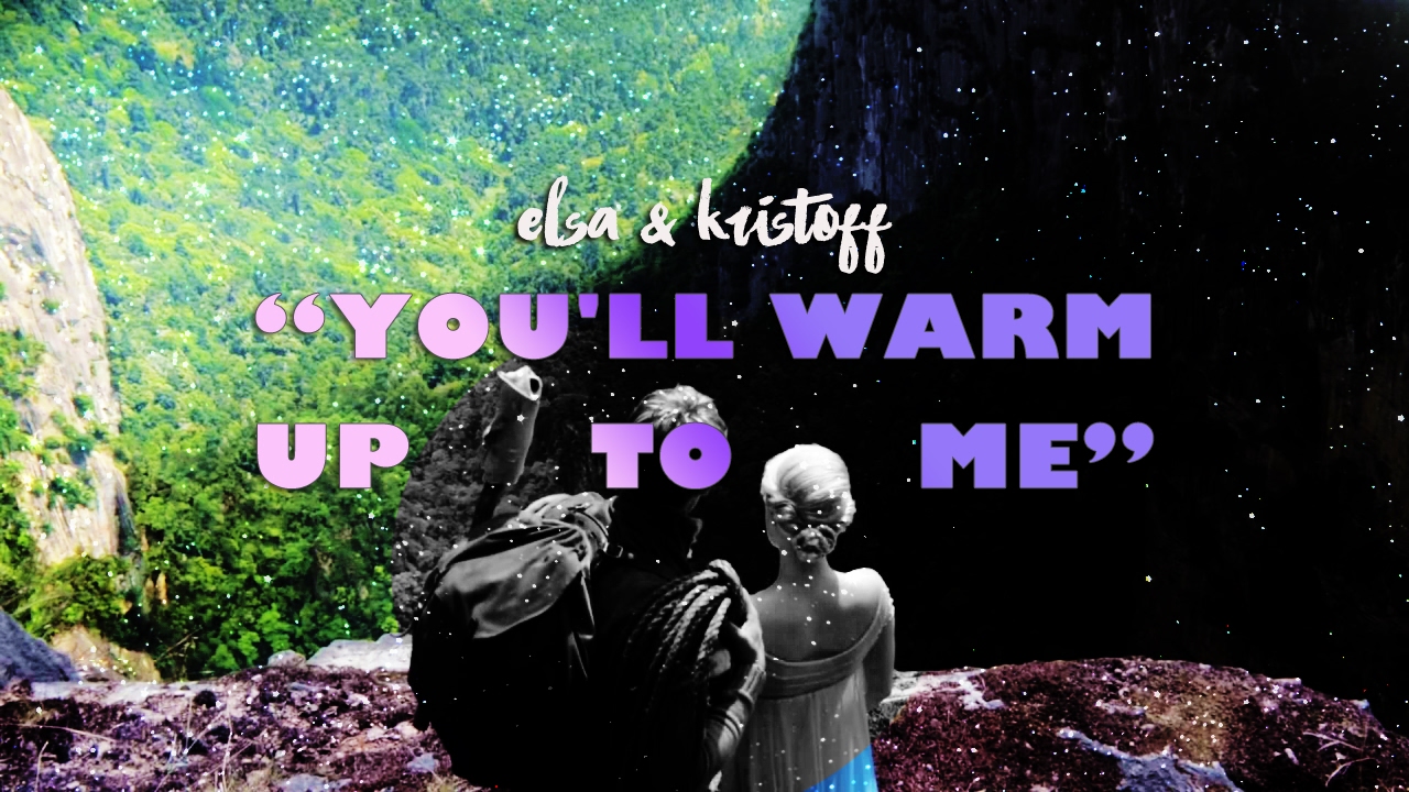 Elsa + Kristoff // you'll warm up to me