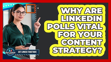 Why Are LinkedIn Polls Vital For Your Content Strategy? - Get Linked Together