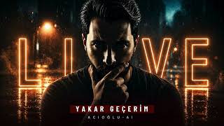 Yakar Geçerim  - ACIOĞLU-AI  ( Live 2026 Offical Music  )