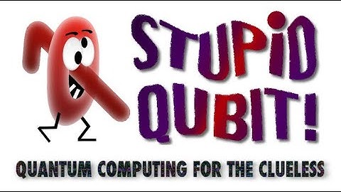 Stupid Qubit - Quantum Computing for the Clueless (episode 001)