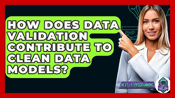 How Does Data Validation Contribute To Clean Data Models? - Next LVL Programming