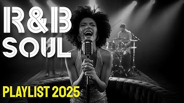 2025 | R&B, Soul & Relaxing Chill Song Playlist | Ballads, Jazz Grooves - Laid-back rhythmic vibes