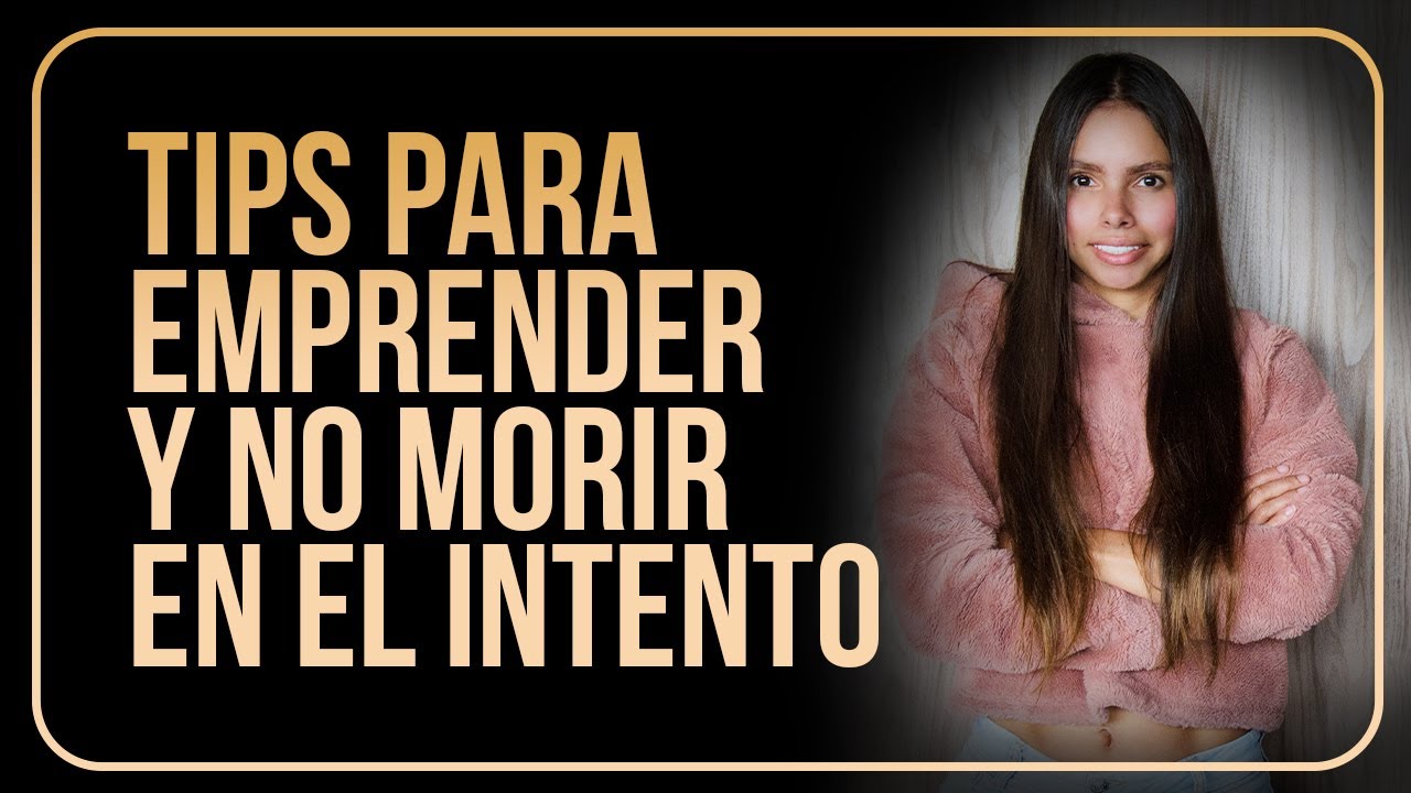 10 tips para emprender y no morir en el intento - YouTube