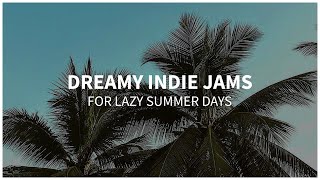 Dreamy indie jams for lazy summer days 🌞