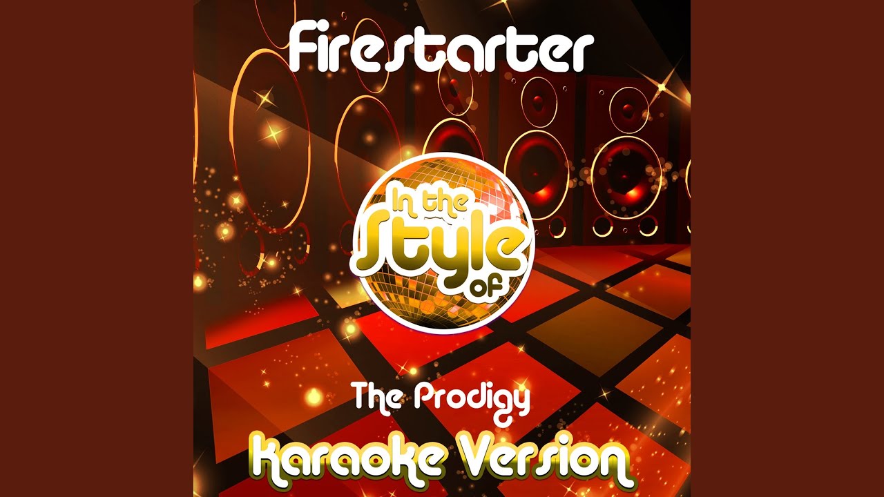 Firestarter (In the Style of the Prodigy) (Karaoke Version) YouTube
