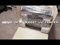 Unboxing and setup of a budget UV Printer