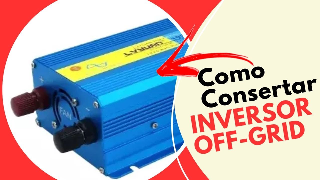Como CONSERTAR INVERSOR de TENSÃO para ENERGIA SOLAR