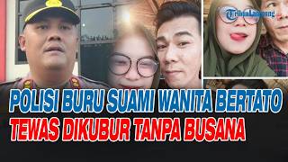Polisi Buru Suami Wanita Bertato Tewas Dikubur Tanpa Busana