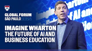 The Future of AI and Business Education – Wharton Global Forum São Paulo
