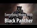 Everything Wrong With Black Panther In 17 Minutes Or Less