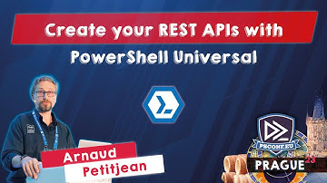 Create your REST APIs with PowerShell Universal - Arnaud Petitjean - PSConfEU 2023
