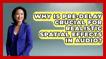Why Is Pre-delay Crucial For Realistic Spatial Effects In Audio? - Music Producer Mastery