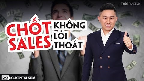 Kỹ năng chốt sales Không Lối Thoát giúp tăng tỷ lệ mua hàng | Nguyễn Tất Kiểm