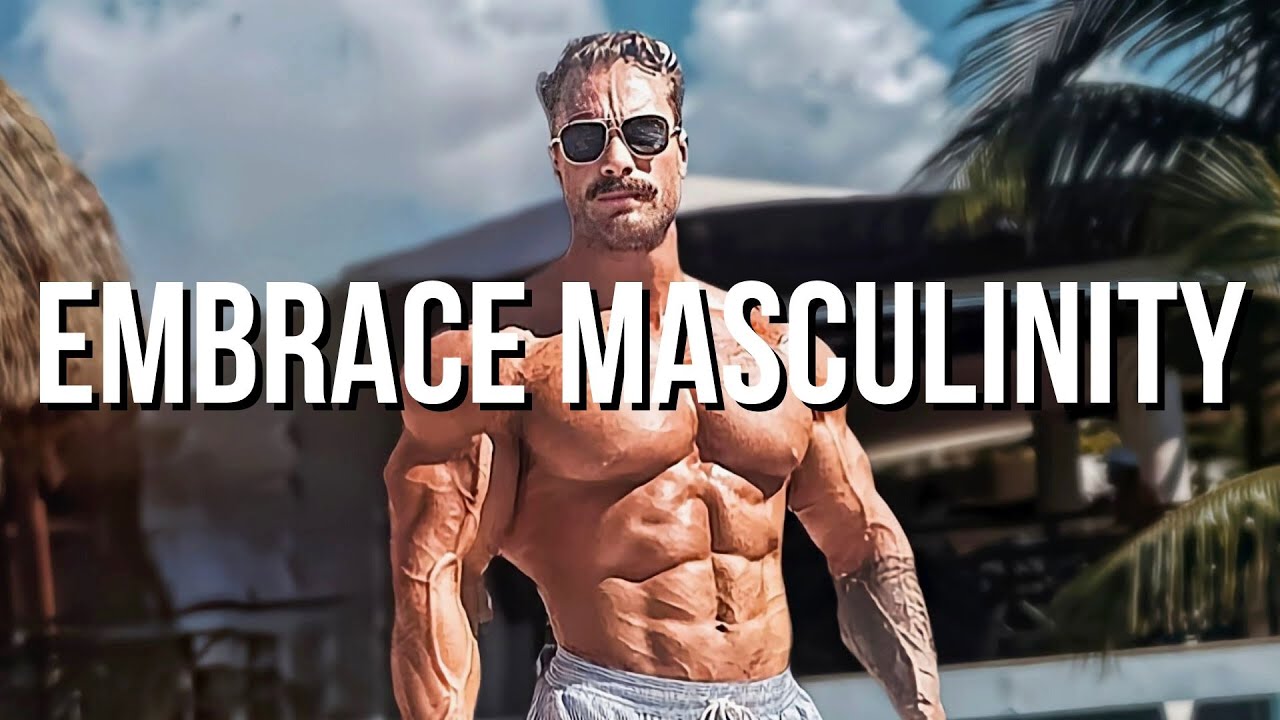 EMBRACE MASCULINITY - YouTube