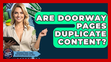 Are Doorway Pages Duplicate Content? - Marketing and Advertising Guru