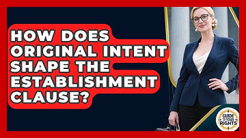 How Does Original Intent Shape The Establishment Clause? - Guide To Your Rights