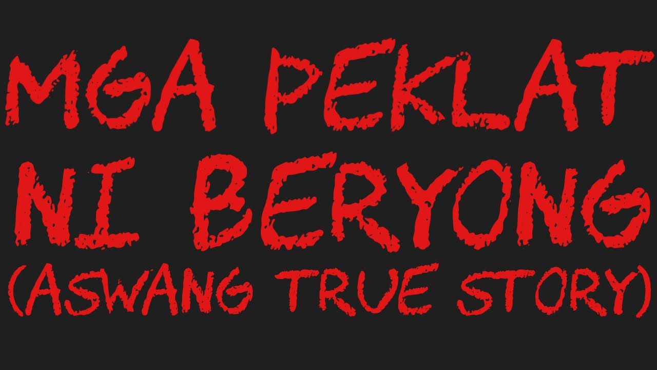MGA PEKLAT NI BERYONG (Aswang True Story)