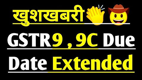 DUE DATE EXTENDED - GSTR 9 & GSTR9C filing of FY 2020-21