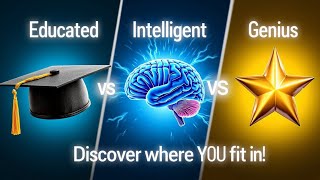 Educated vs. Intelligent vs. Genius: What’s the Real Difference?