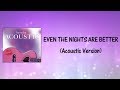 Even The Nights Are Better (Acoustic Version) Lyrics Video