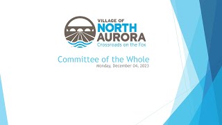 Village of North Aurora Committee of the Whole 12-04-2023