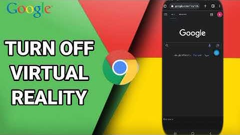 How To Turn Off Virtual Reality On Google Chrome App