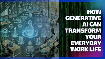 How Generative AI Can Transform Your Everyday Work Life