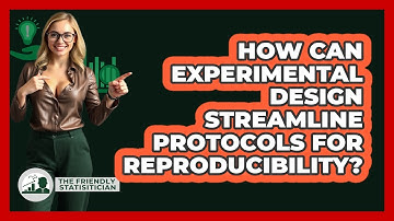 How Can Experimental Design Streamline Protocols For Reproducibility? - The Friendly Statistician