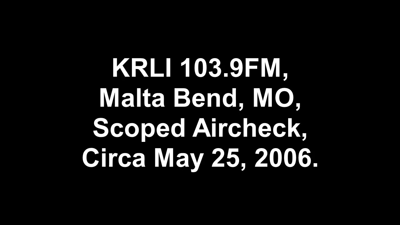 KRLI 103.9FM, Malta Bend, MO, Scoped Aircheck, Midday, Circa May 25, 2006 YouTube