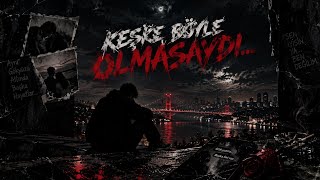 KEŞKE BÖYLE OLMASAYDI | Yarım Kalan Aşk... (OFFICIAL AUDIO)