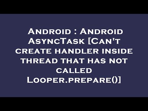 Android : Android AsyncTask [Can't create handler inside thread that has not called Looper.prepare()