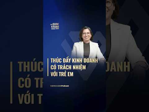 Thúc đẩy kinh doanh có trách nhiệm với trẻ em | The Quoc Khanh Show #118