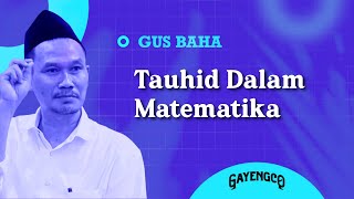 Gus Baha: Tauhid Dalam Matematika