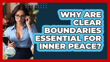 Why Are Clear Boundaries Essential For Inner Peace? - The Personal Growth Path