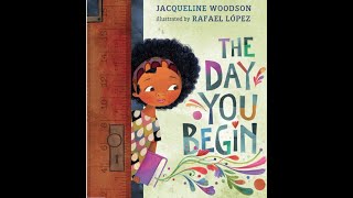 The Day You Begin written by: Jacqueline Woodson Illustrated by Rafael Lopez