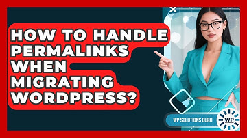 How To Handle Permalinks When Migrating WordPress? - WP Solutions Guru