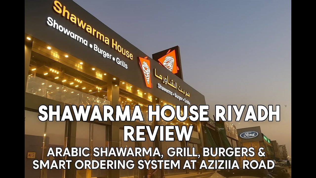 Shawarma House Riyadh Review | Arabic Shawarma,Grill, Burgers & Smart Ordering System at Azizia Road