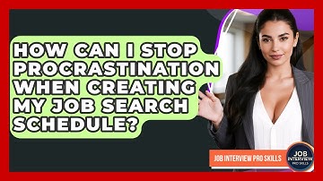 How Can I Stop Procrastination When Creating My Job Search Schedule? - Job Interview Pro Skills