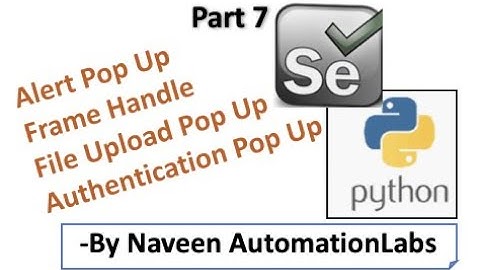Handle Alert Pop Up | Frames | File Upload Pop Up | Authentication Pop Up - Selenium Python - Part 7