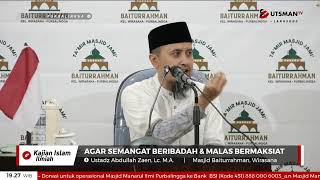 LIVE  Agar Semangat Beribadah \u0026 Malas Bermaksiat  - Ustadz Abdullah Zaen, Lc. M.A.