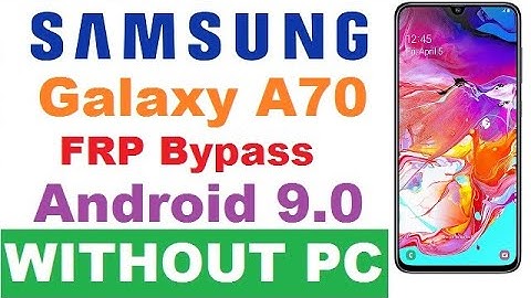 SAMSUNG Galaxy A70 (SM-A705) FRP/Google Lock Bypass Android 9 WITHOUT PC