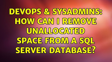 DevOps & SysAdmins: How can I remove unallocated space from a SQL Server database? (5 Solutions!!)
