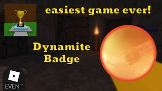 Dynamite Badge - Easiest Game Ever - Roblox By Robey100