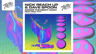 Nick Reach Up & Dave Spoon - Dance The Night Away (feat. Final Cut)