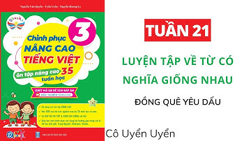 Tuần 21 - LUYỆN TẬP VỀ TỪ CÓ NGHĨA GIỐNG NHAU | Chinh phục nâng cao Tiếng Việt lớp 3 | CÁNH DIỀU