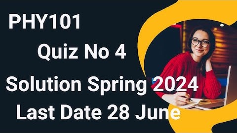 PHY101 Quiz No 4 Solution Spring 2024 | phy101 quiz 4 solution 2024 | phy101 quiz 4 2024
